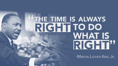 Image of Martin Luther King Jr. speaking with text overlay: "THE TIME IS ALWAYS RIGHT TO DO WHAT IS RIGHT."